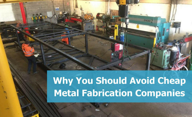 Why You Should Avoid Cheap Metal Fabrication Companies
